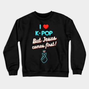 I Love K-Pop But Jesus Comes First Crewneck Sweatshirt